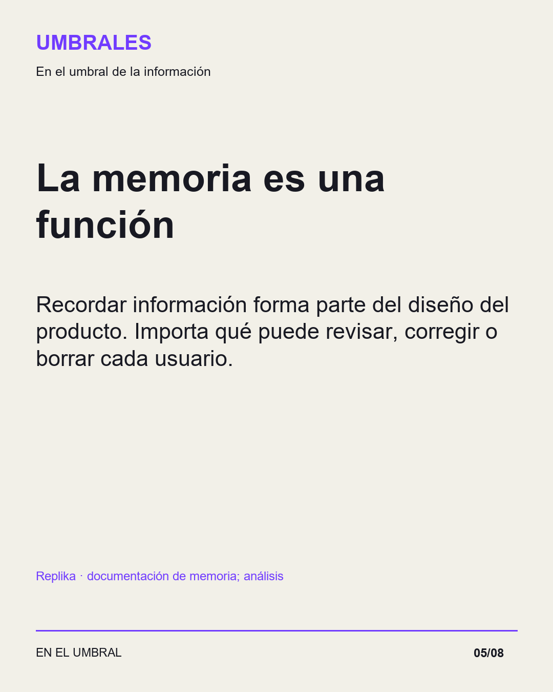 La memoria es una función: Recordar información forma parte del diseño del producto. Importa qué puede revisar, corregir o borrar cada usuario.