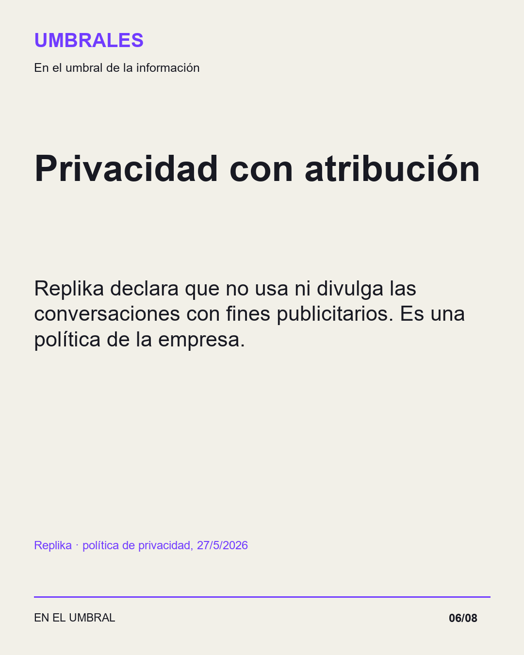 Privacidad con atribución: Replika declara que no usa ni divulga las conversaciones con fines publicitarios. Es una política de la empresa.